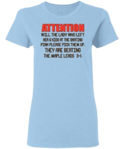 Attention Will The Lady Who Left Her 6 Kids At The Skating T Shirts 10