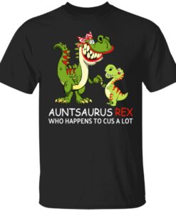 Auntsaurus Rex Who Happens To Cuss A Lot T Shirts 1