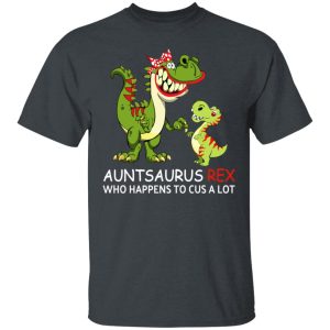 Auntsaurus Rex Who Happens To Cuss A Lot T-Shirts