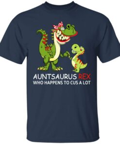 Auntsaurus Rex Who Happens To Cuss A Lot T-Shirts 2 Auntsaurus Rex Who Happens To Cuss A Lot T Shirts 11