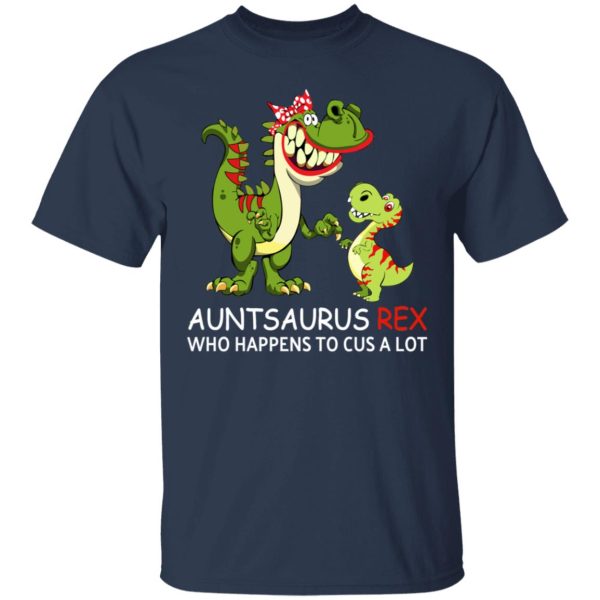 Auntsaurus Rex Who Happens To Cuss A Lot T-Shirts