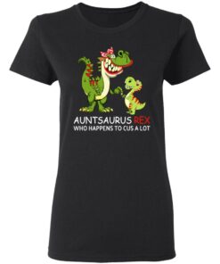 Auntsaurus Rex Who Happens To Cuss A Lot T-Shirts 4 Auntsaurus Rex Who Happens To Cuss A Lot T Shirts 13