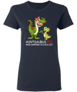 Auntsaurus Rex Who Happens To Cuss A Lot T-Shirts 6 Auntsaurus Rex Who Happens To Cuss A Lot T Shirts 3