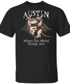 Austin Where The Weird Things Are T Shirts Hoodies Sweater 1