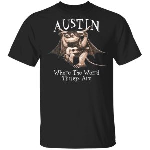 Austin Where The Weird Things Are T Shirts Hoodies Sweater 1