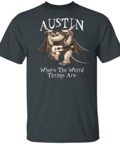 Austin Where The Weird Things Are T-Shirts, Hoodies, Sweater 1 Austin Where The Weird Things Are T Shirts Hoodies Sweater 10