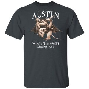 Austin Where The Weird Things Are T Shirts Hoodies Sweater 10