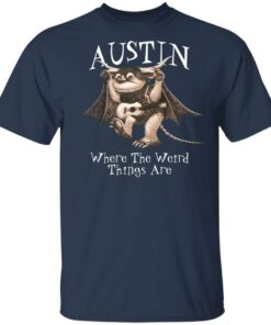 Austin Where The Weird Things Are T-Shirts, Hoodies, Sweater 2 Austin Where The Weird Things Are T Shirts Hoodies Sweater 11