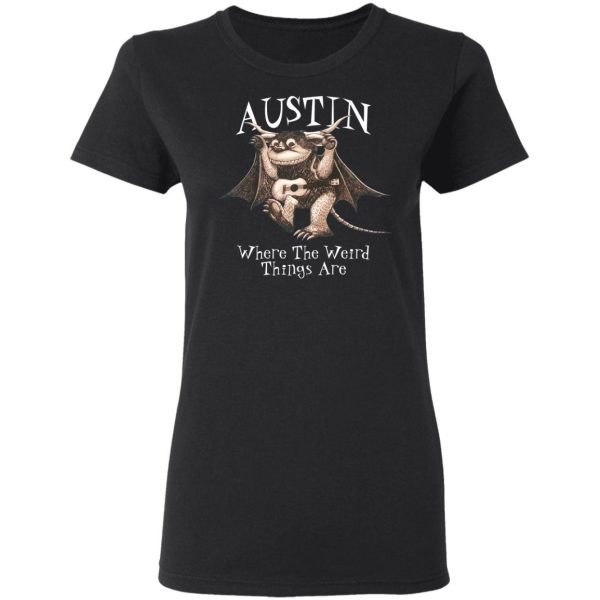 Austin Where The Weird Things Are T-Shirts, Hoodies, Sweater
