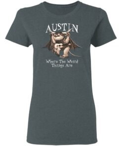 Austin Where The Weird Things Are T-Shirts, Hoodies, Sweater 5 Austin Where The Weird Things Are T Shirts Hoodies Sweater 2