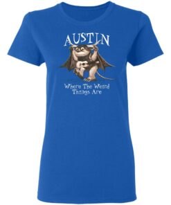 Austin Where The Weird Things Are T-Shirts, Hoodies, Sweater 7 Austin Where The Weird Things Are T Shirts Hoodies Sweater 4