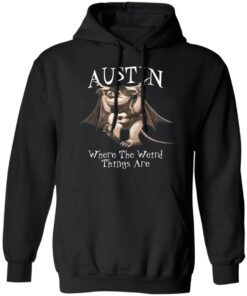 Austin Where The Weird Things Are T-Shirts, Hoodies, Sweater 9 Austin Where The Weird Things Are T Shirts Hoodies Sweater 6