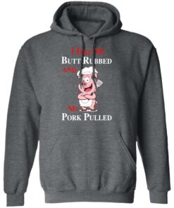BBQ I Like My Butt Rubbed And My Pork Pulled T-Shirts 11 BBQ I Like My Butt Rubbed And My Pork Pulled T Shirts 8