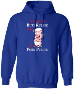 BBQ I Like My Butt Rubbed And My Pork Pulled T-Shirts 12 BBQ I Like My Butt Rubbed And My Pork Pulled T Shirts 9