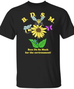 BDSM Bees Do So Much For The Environment T Shirts Hoodies Sweater 1