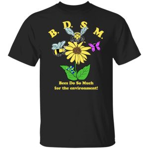 BDSM Bees Do So Much For The Environment T Shirts Hoodies Sweater 1