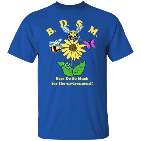 BDSM Bees Do So Much For The Environment T-Shirts, Hoodies, Sweater