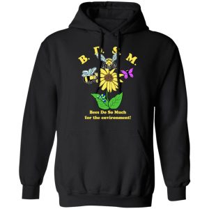 BDSM Bees Do So Much For The Environment T Shirts Hoodies Sweater 2