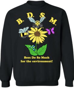 BDSM Bees Do So Much For The Environment T-Shirts, Hoodies, Sweater 8 BDSM Bees Do So Much For The Environment T Shirts Hoodies Sweater 6