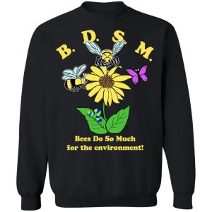 BDSM Bees Do So Much For The Environment T Shirts Hoodies Sweater 6