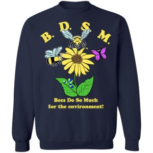 BDSM Bees Do So Much For The Environment T Shirts Hoodies Sweater 7