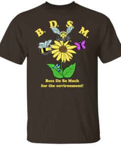 BDSM Bees Do So Much For The Environment T-Shirts, Hoodies, Sweater 10 BDSM Bees Do So Much For The Environment T Shirts Hoodies Sweater 8