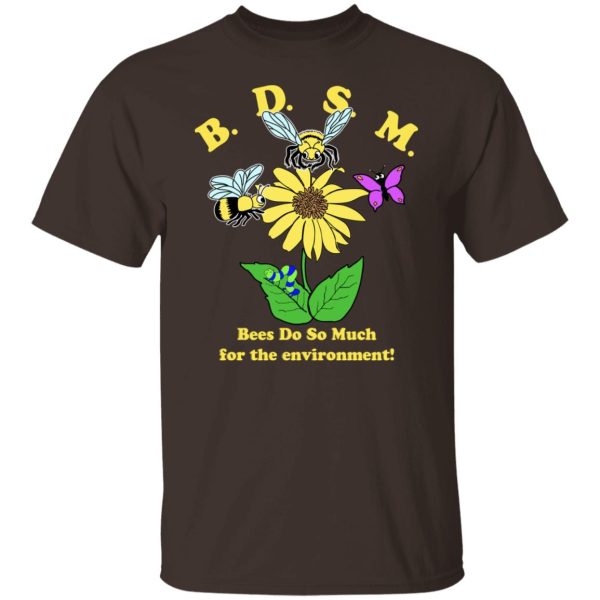 BDSM Bees Do So Much For The Environment T-Shirts, Hoodies, Sweater