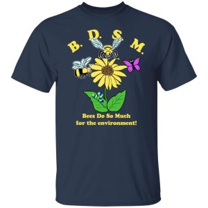 BDSM Bees Do So Much For The Environment T Shirts Hoodies Sweater 9