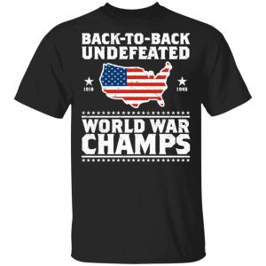 Back To Back Undefeated World War Champs Shirt