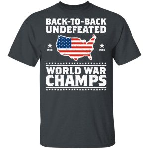 Back To Back Undefeated World War Champs Shirt