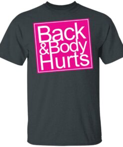 Back amp Body Hurts Shirt 10