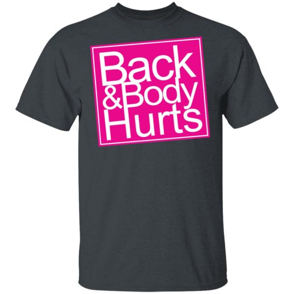 Back &amp Body Hurts Shirt