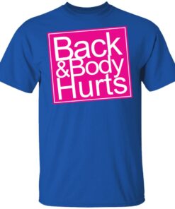 Back amp Body Hurts Shirt 12