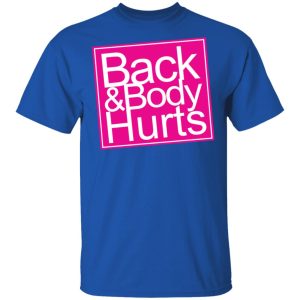 Back amp Body Hurts Shirt 12