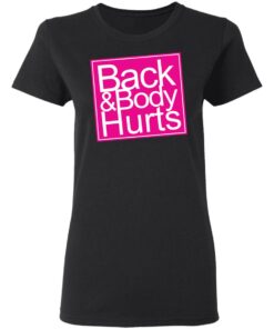Back amp Body Hurts Shirt 13