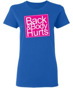 Back amp Body Hurts Shirt 4