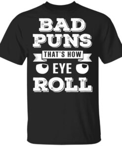 Bad Puns That's How Eye Roll T Shirts Hoodies Sweater 1
