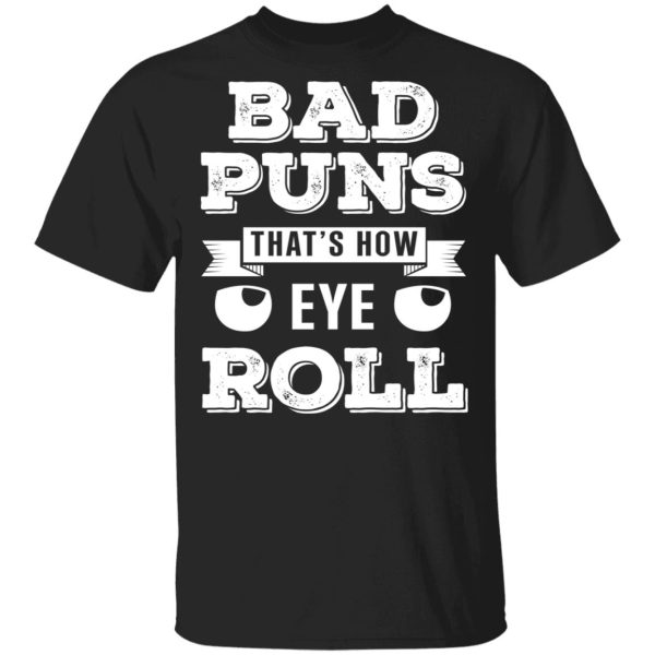 Bad Puns That’s How Eye Roll T-Shirts, Hoodies, Sweater