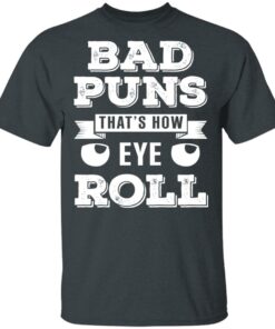 Bad Puns That's How Eye Roll T Shirts Hoodies Sweater 10