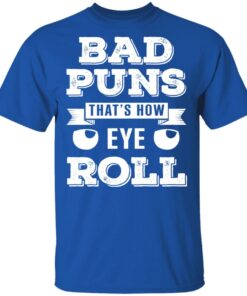 Bad Puns That's How Eye Roll T Shirts Hoodies Sweater 12