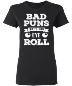 Bad Puns That's How Eye Roll T Shirts Hoodies Sweater 13