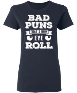 Bad Puns That's How Eye Roll T Shirts Hoodies Sweater 3