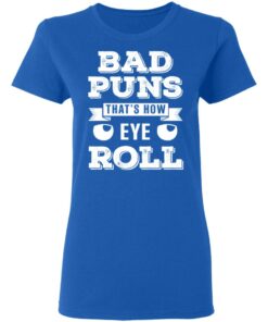 Bad Puns That's How Eye Roll T Shirts Hoodies Sweater 4
