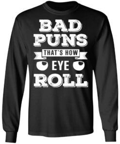 Bad Puns That's How Eye Roll T Shirts Hoodies Sweater 5