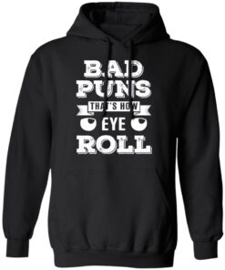 Bad Puns That's How Eye Roll T Shirts Hoodies Sweater 6