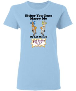 Bald Head Hoe Shit Either You Gone Marry Me Or Let Me Do T Shirts Hoodies Sweatshirt 10