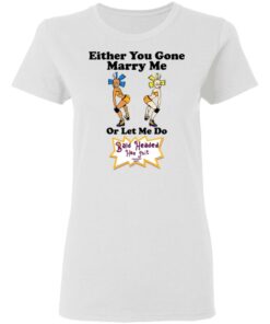 Bald Head Hoe Shit Either You Gone Marry Me Or Let Me Do T Shirts Hoodies Sweatshirt 11