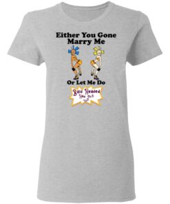 Bald Head Hoe Shit Either You Gone Marry Me Or Let Me Do T Shirts Hoodies Sweatshirt 12