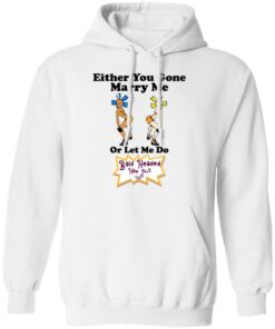 Bald Head Hoe Shit Either You Gone Marry Me Or Let Me Do T Shirts Hoodies Sweatshirt 6