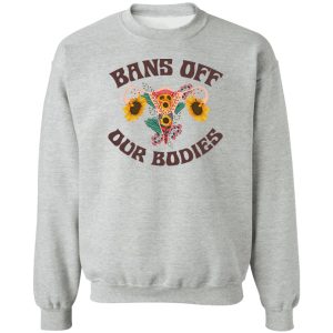 Bans Off Our Bodies T-Shirts, Hoodies, Sweater